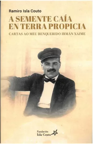 SEMENTE CAIA EN TERRA PROPICIA, A. CARTAS AO MEU BENQUERIDO IRMAN XAIME