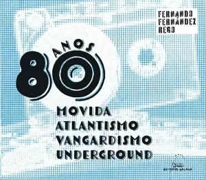 ANOS 80. MOVIDA, ATLANTISMO, VANGARDISMO E UNDERGROUND