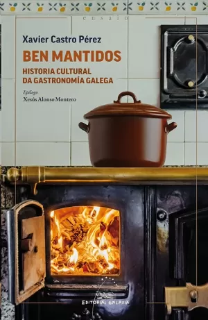 BEN MANTIDOS, HISTORIA CULTURAL DA GASTRONOMIA GALEGA