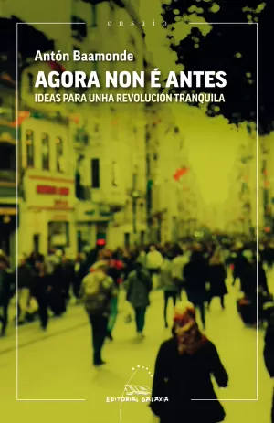 AGORA NON E ANTES. IDEAS PARA UNHA REVOLUCION TRANQUILA