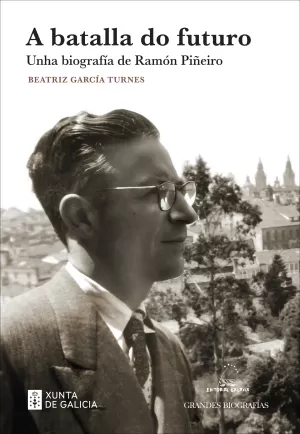 BATALLA DO FUTURO, A. UNHA BIOGRAFÍA DE RAMÓN PIÑEIRO