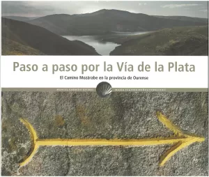 PASO A PASO POR LA VIA DE LA PLATA. EL CAMINO MOZARABE EN LA PROVINCIA DE OURENSE