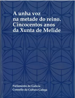 A UNHA VOZ NA METADE DO REINO. CINCOCENTOS ANOS DA XUNTA DE MELIDE