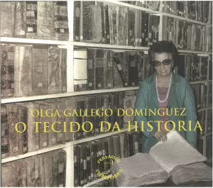 OLGA GALLEGO DOMINGUEZ. O TECIDO DA HISTORIA