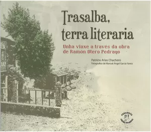 TRASALBA, TERRA LITER. UNHA VIAXE A TRAVES DA OBRA O.PEDRAYO