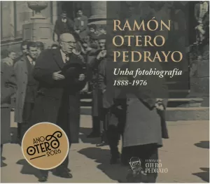 RAMON OTERO PEDRAYO. UNHA FOTOBIOGRAFIA 1888-1976
