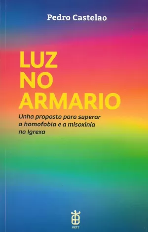 LUZ NO ARMARIO. UNHA PROPOSTA PARA SUPERAR A HOMOFOBIA E A MISOXINIA NA IGREXA