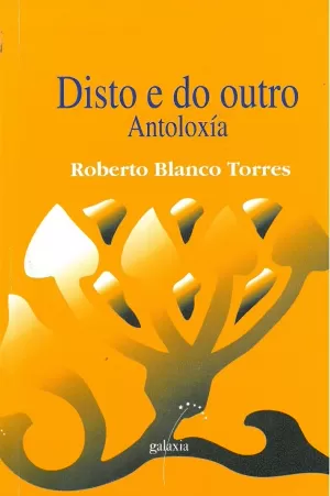 DISTO E DO OUTRO, ANTOLOXIA