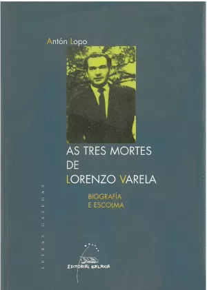 TRES MORTES DE LORENZO VARELA, AS.BIOGRAFIA DUN POETA(LETRAS