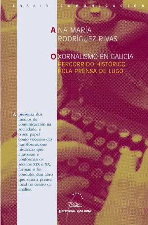 XORNALISMO EN GALICIA, O (PERCORRIDO HISTCO.POLA PRENSA LUGO
