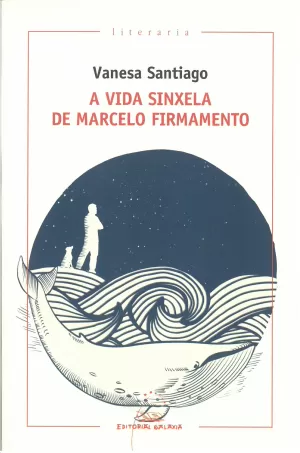 VIDA SINXELA DE MARCELO FIRMAMENTO,A (I PREMIO ILLA NOVA NARRATIVA 2017)