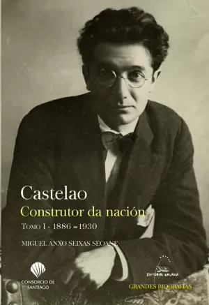 CASTELAO. CONSTRUTOR DA NACION T.I 1886-1930
