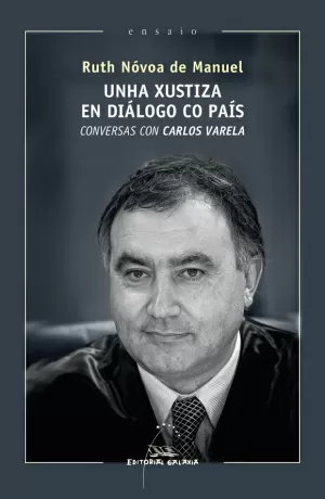 XUSTIZA EN DIALOGO CO PAIS.CONVERSAS CON CARLOS VARELA, UNH