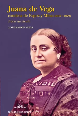 JUANA DE VEGA, CONDESA DE ESPOZ Y MINA (1805-1872) FACER NO SECULO