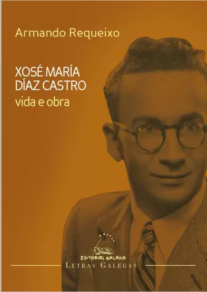 VIDA E OBRA DE XOSE MARIA DIAZ CASTRO (LETRAS GALEGAS 2014)