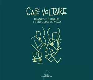 CAFE VOLTAIRE. 10 ANOS DE LIBROS E TERTULIAS EN VIGO